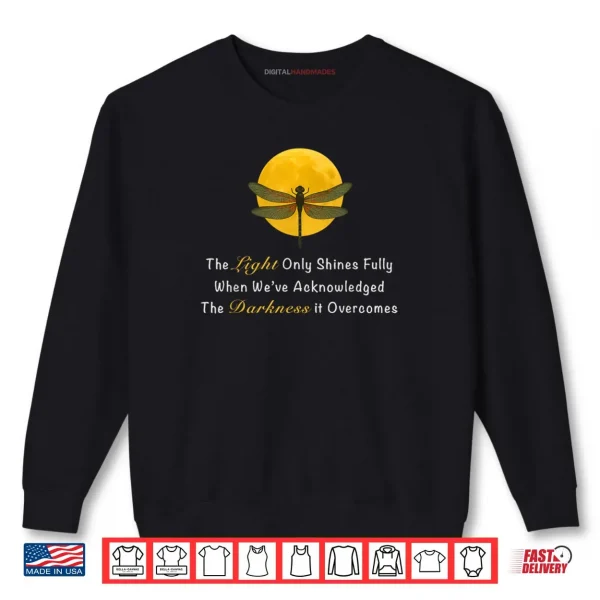 Dragonfly Moon Quote The Light Only Shines Fully Shirt 1 Sweatshirt Dragonfly Moon Quote The Light Only Shines Fully Shirt