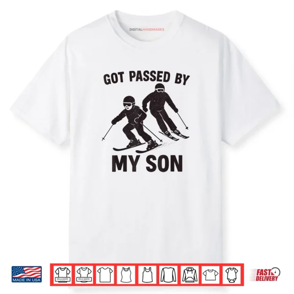 Got Passed by My Son Skiing Family Winter Sports Fun Shirt Got Passed by My Son Skiing Family Winter Sports Fun Shirt