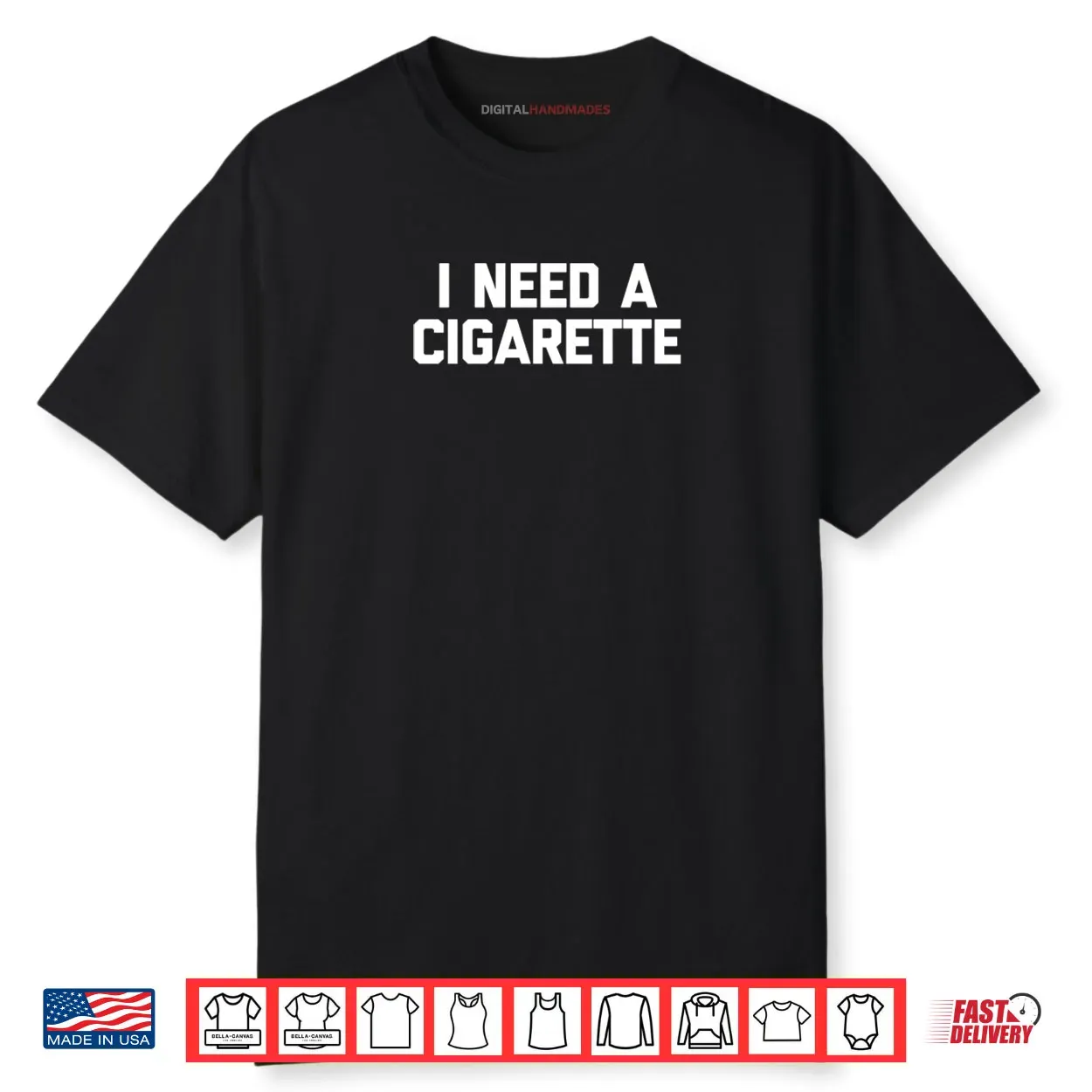 I Need A Cigarette Funny Saying Smoker Cigarettes Smoking Shirt I Need A Cigarette Funny Saying Smoker Cigarettes Smoking Shirt