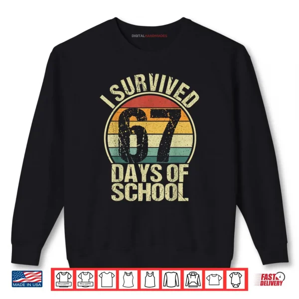 I Survived 67 Days of School Teachers Students Funny Vintage Shirt 1 Sweatshirt I Survived 67 Days of School Teachers Students Funny Vintage Shirt