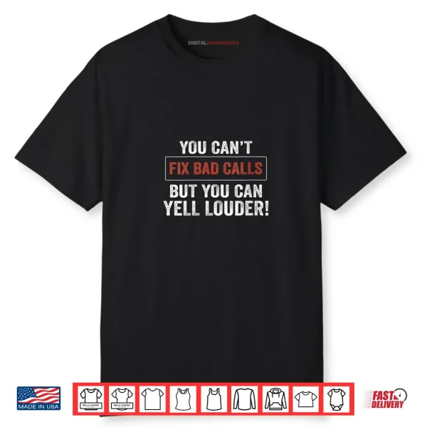 Womens You Can’t Fix Bad Calls But You Can Yell Louder Shirt Womens You Can’t Fix Bad Calls But You Can Yell Louder Shirt