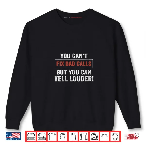 Womens You Can't Fix Bad Calls But You Can Yell Louder Shirt 1 Sweatshirt Womens You Cant Fix Bad Calls But You Can Yell Louder Shirt