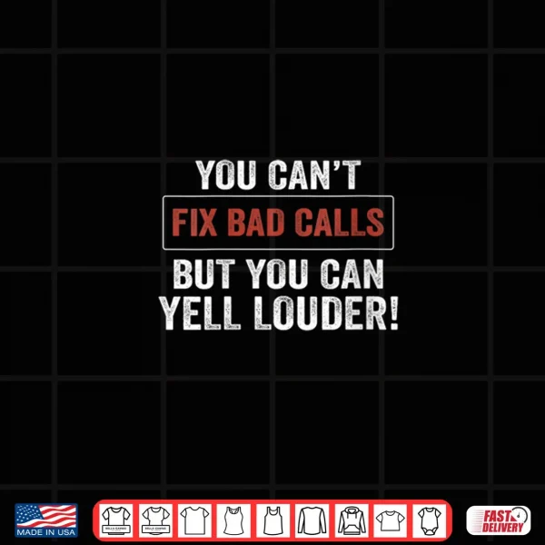 Womens You Can't Fix Bad Calls But You Can Yell Louder Shirt 3 Design Womens You Cant Fix Bad Calls But You Can Yell Louder Shirt
