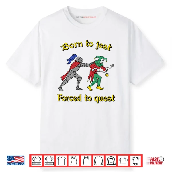 Born To Jest Forced To Quest Shirt Born To Jest Forced To Quest Shirt