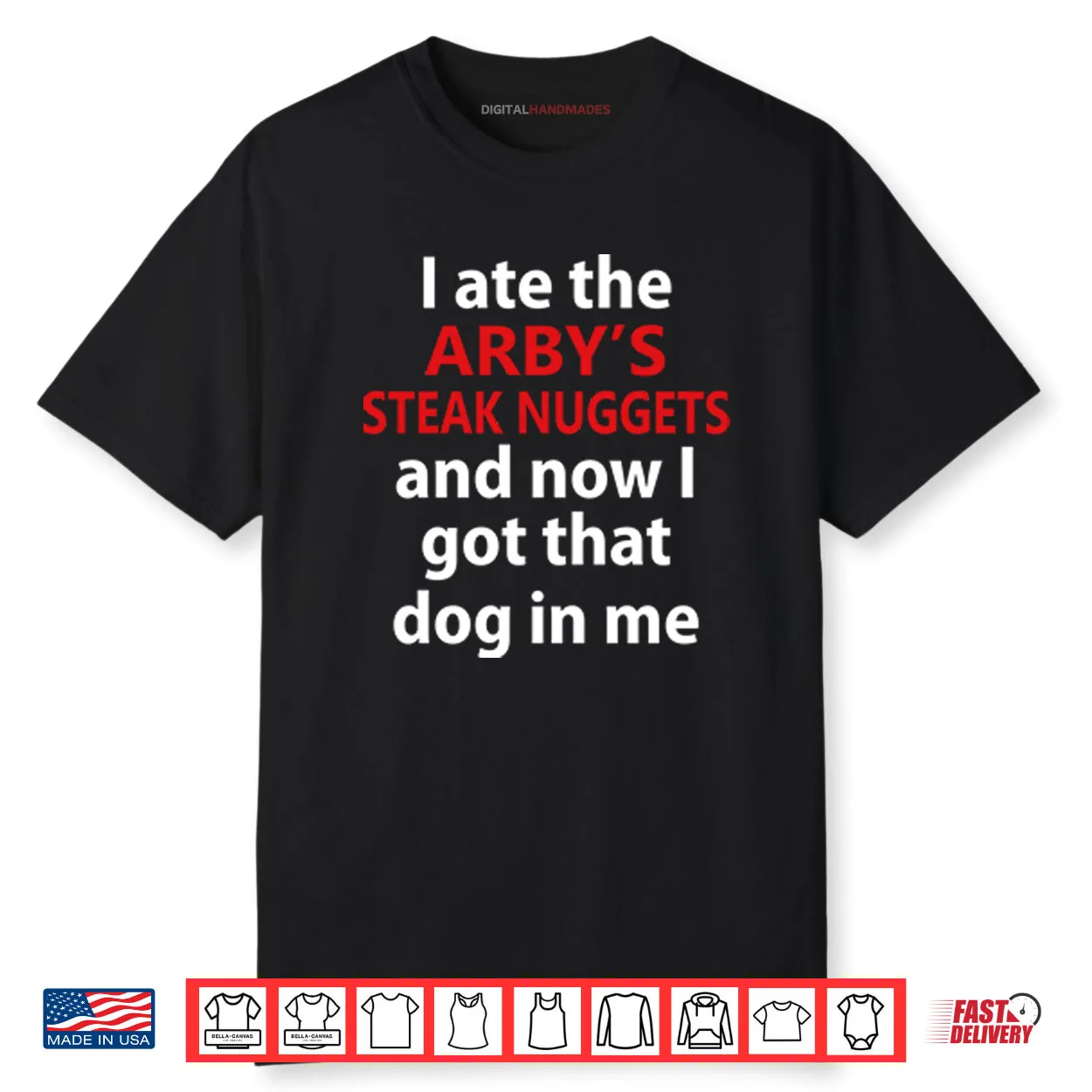 I Ate The Arby’s Steak Nuggets And Now I Got That Dog In Me Shirt I Ate The Arby’s Steak Nuggets And Now I Got That Dog In Me Shirt