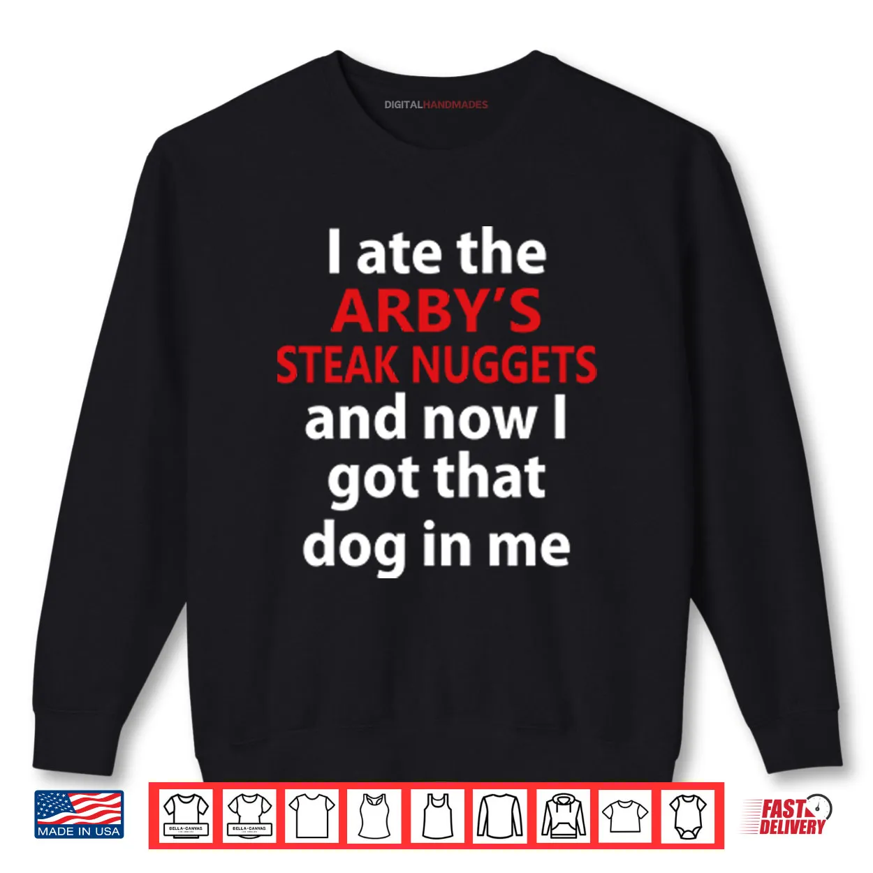 I Ate The Arby’s Steak Nuggets And Now I Got That Dog In Me Shirt I Ate The Arby’s Steak Nuggets And Now I Got That Dog In Me Shirt