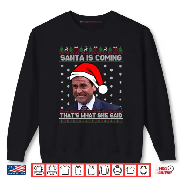 Michael Scott Santa Is Coming That’s What She Said Shirt 1 Sweatshirt Michael Scott Santa Is Coming Thats What She Said Shirt