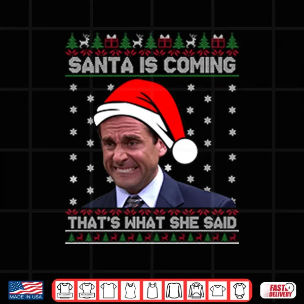 Michael Scott Santa Is Coming That’s What She Said Shirt 3 Design Michael Scott Santa Is Coming Thats What She Said Shirt