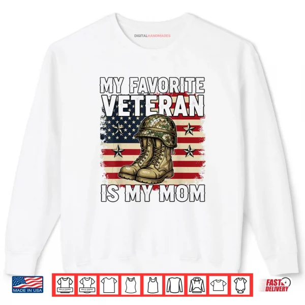 My Favorite Veteran is My Mom Patriotic Veterans Day Shirt 1 Sweatshirt My Favorite Veteran is My Mom Patriotic Veterans Day Shirt