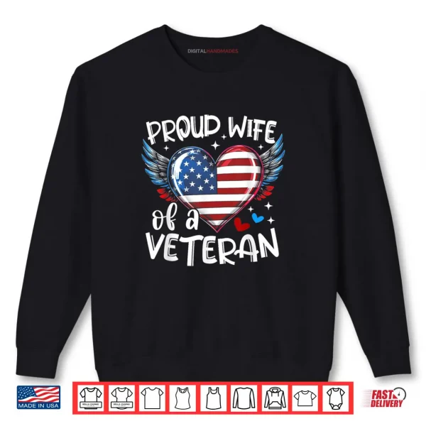 Proud Wife of a Veteran American Flag Heart Veterans Day Shirt 1 Sweatshirt Proud Wife of a Veteran American Flag Heart Veterans Day Shirt