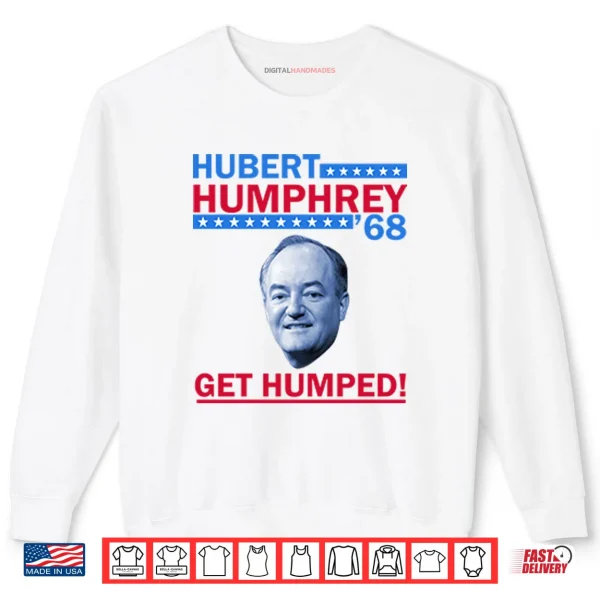 Sweatshirt Hubert Humphrey 68 Get Humped Shirt
