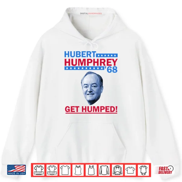 Hoodie Hubert Humphrey 68 Get Humped Shirt