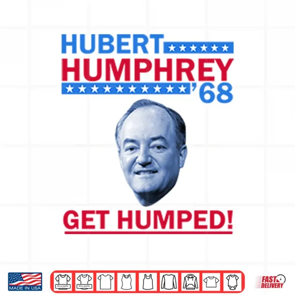 Design Hubert Humphrey 68 Get Humped Shirt