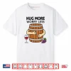 Hug More Worry Less Wine Barrel Shirt