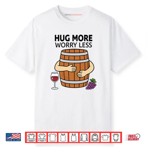 Hug More Worry Less Wine Barrel Shirt