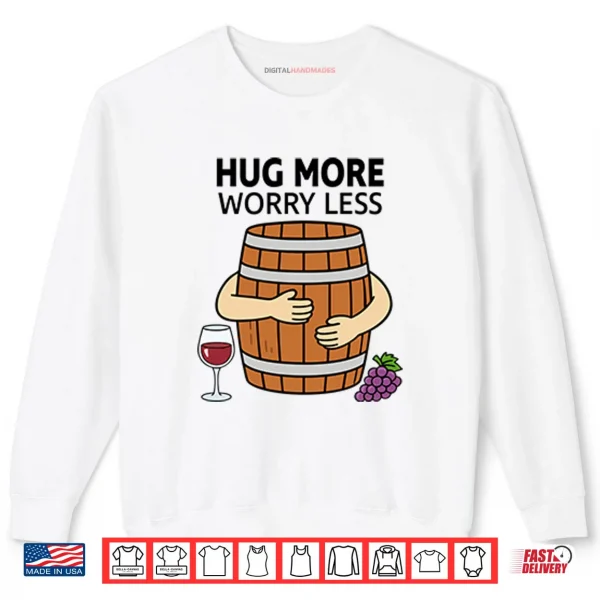 Sweatshirt Hug More Worry Less Wine Barrel Shirt