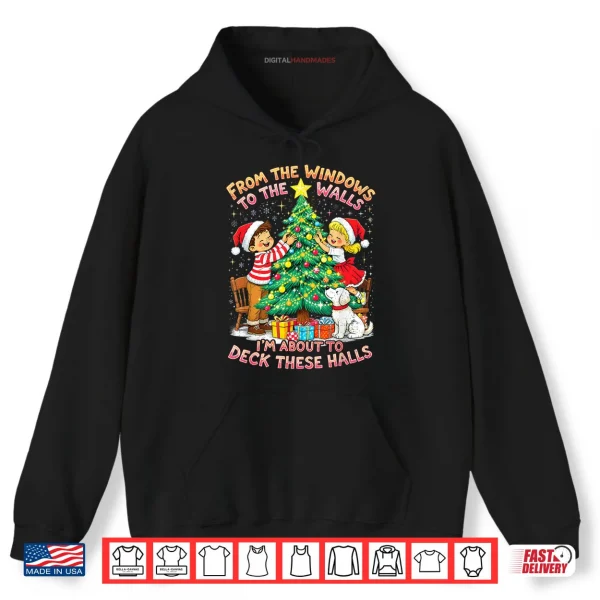 Hoodie From The Windows to Walls Deck These Halls Christmas Shirt