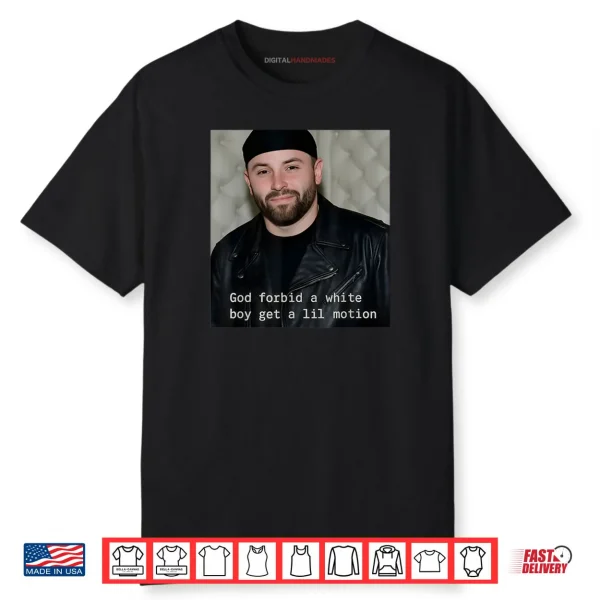 God Forbid A White Boy Get A Lil Motion Shirt