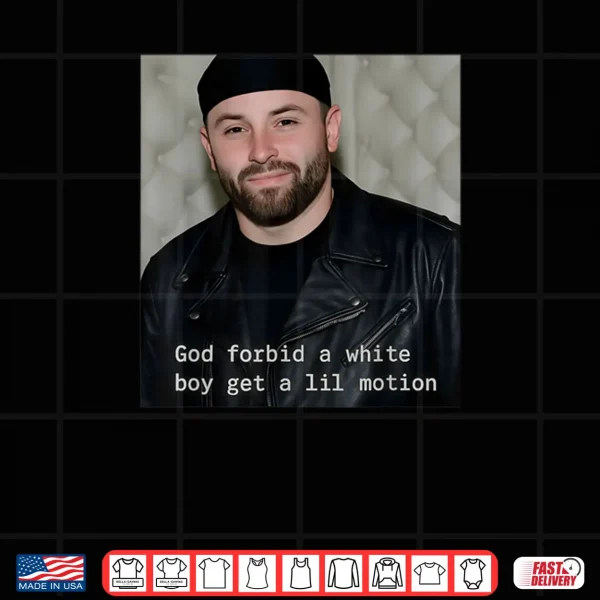 Design God Forbid A White Boy Get A Lil Motion Shirt