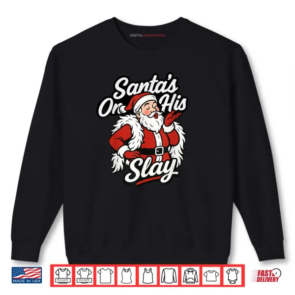 Sweatshirt Santa On His Slay Christmas Season Party Shirt