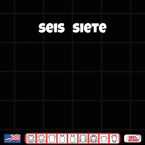 Design SEIS Siete 67 Six Seven Meme Gen Alpha Slang Spanish Teacher Shirt