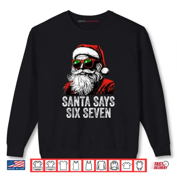 67 Meme Funny Six Seven Christmas 6 7 Meme Santa 6 7 Shirt 1 Sweatshirt 67 Meme Funny Six Seven Christmas 6 7 Meme Santa 6 7 Shirt