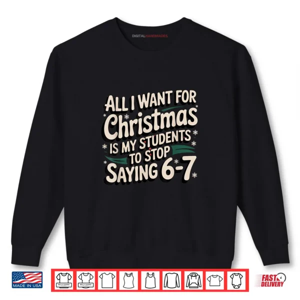 Sweatshirt Students Saying 6 7 67 Six Seven Funny Teacher Christmas Shirt