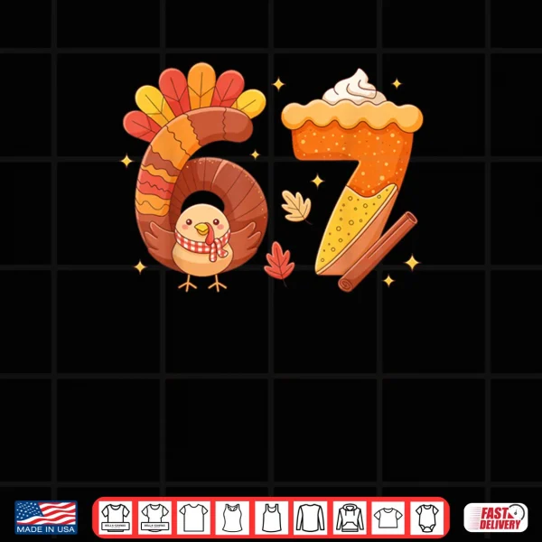 Design 67 Meme Thanksgiving Turkey Day Funny Holiday Six Seven Shirt