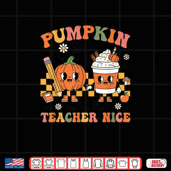 Pumpkin Spice Makes The Teacher Nice Thanksgiving Teaching Shirt 4 Design Pumpkin Spice Makes The Teacher Nice Thanksgiving Teaching Shirt
