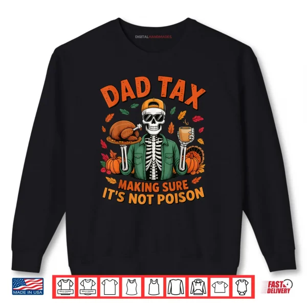 Thanksgiving Dad Tax Skeleton Turkey Day Food Joke Funny Shirt 1 Sweatshirt Thanksgiving Dad Tax Skeleton Turkey Day Food Joke Funny Shirt