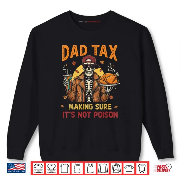 Thanksgiving Dad Tax Skeleton Turkey Day Food Joke Shirt 1 Sweatshirt Thanksgiving Dad Tax Skeleton Turkey Day Food Joke Shirt