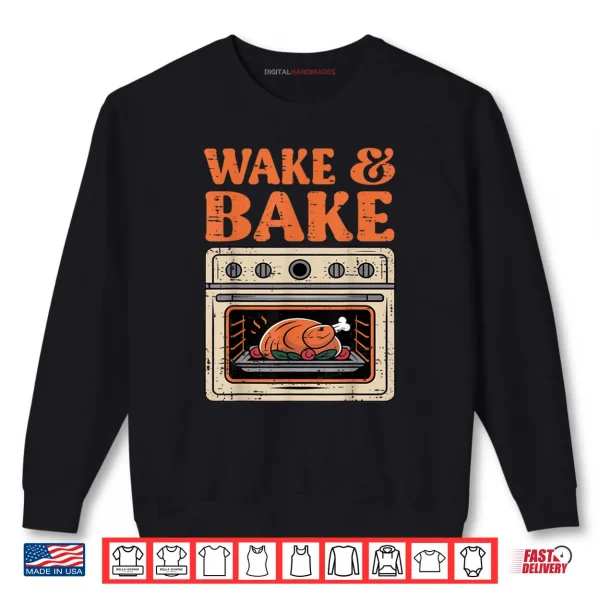 Sweatshirt Thanksgiving Wake and Bake Funny Turkey Day Shirt