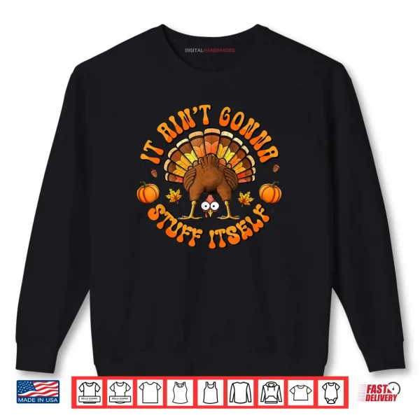 Sweatshirt Turkey Thanksgiving It Aint Gonna Stuff Itself Shirt