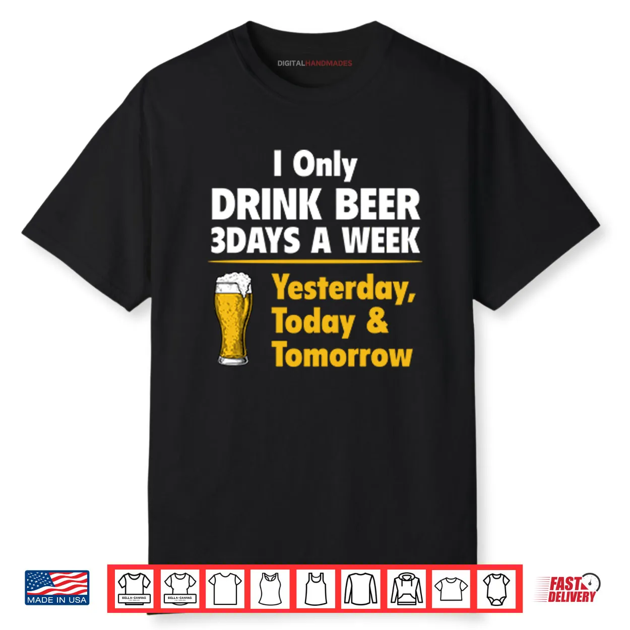 I Only Drink Beer 3 Days A Week Yesterday Today Tomorrow Shirt I Only Drink Beer 3 Days A Week Yesterday Today Tomorrow Shirt
