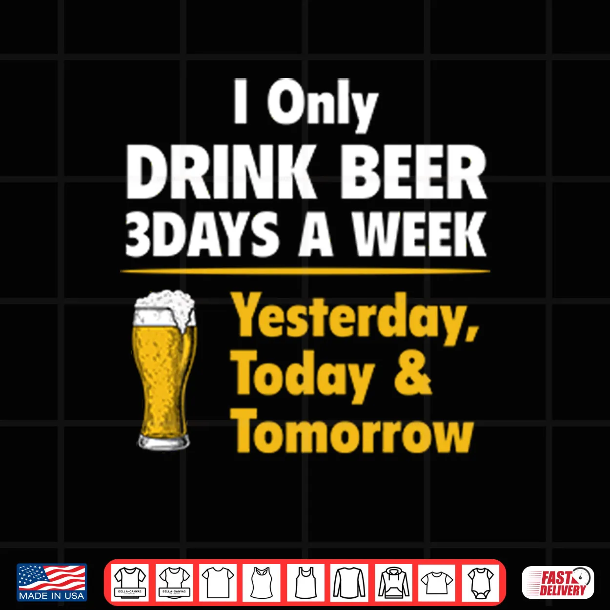 I Only Drink Beer 3 Days A Week Yesterday Today Tomorrow Shirt I Only Drink Beer 3 Days A Week Yesterday Today Tomorrow Shirt