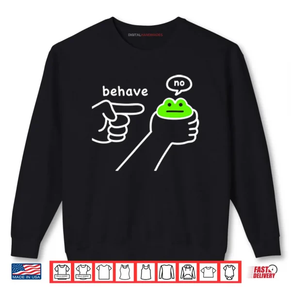 Dishonest Frog Funny Frog Meme Behave No Shirt 1 Sweatshirt Dishonest Frog Funny Frog Meme Behave No Shirt