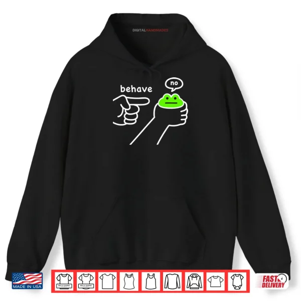 Dishonest Frog Funny Frog Meme Behave No Shirt 2 Hoodie Dishonest Frog Funny Frog Meme Behave No Shirt