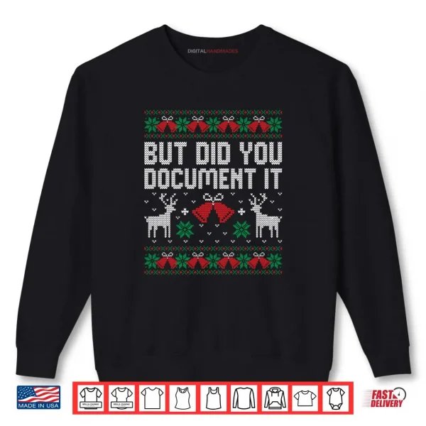 But Did You Document It Funny Office Christmas Ugly Sweater Shirt 1 Sweatshirt But Did You Document It Funny Office Christmas Ugly Sweater Shirt