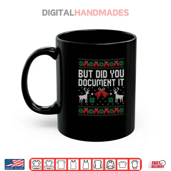 But Did You Document It Funny Office Christmas Ugly Sweater Shirt 3 Mug But Did You Document It Funny Office Christmas Ugly Sweater Shirt