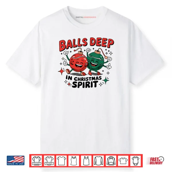 Balls Deep in Christmas Spirit Merry Christmas Bauble Shirt