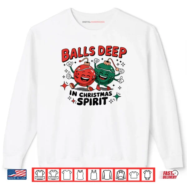 Balls Deep in Christmas Spirit Merry Christmas Bauble Shirt 1 Sweatshirt Balls Deep in Christmas Spirit Merry Christmas Bauble Shirt