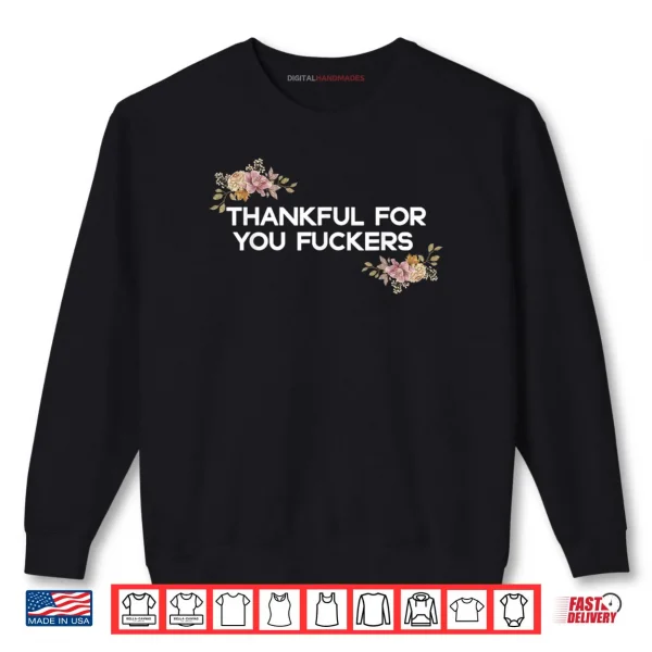 Thankful for You Fuckers Funny Retro Thanksgiving Shirt 1 Sweatshirt Thankful for You Fuckers Funny Retro Thanksgiving Shirt