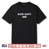 Water Sports King Sexy Gifts Shirt