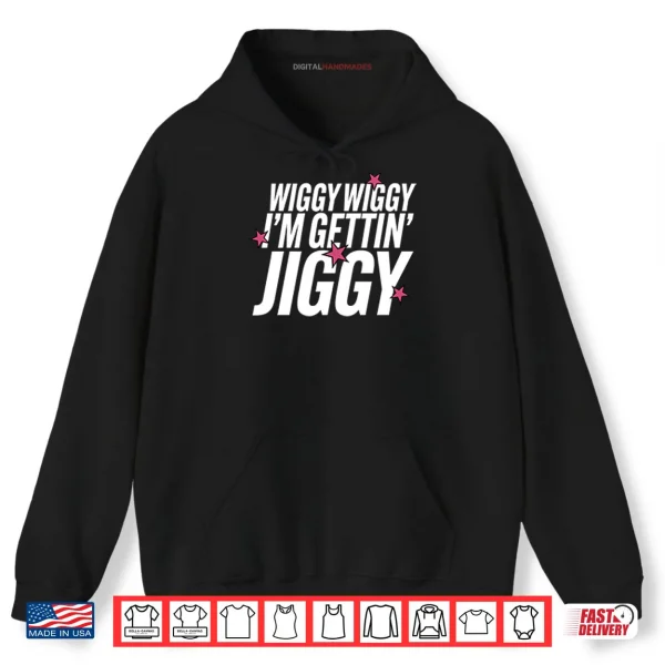 Wiggy Wiggy I’m Gettin Jiggy Shirt 2 Hoodie Wiggy Wiggy Im Gettin Jiggy Shirt