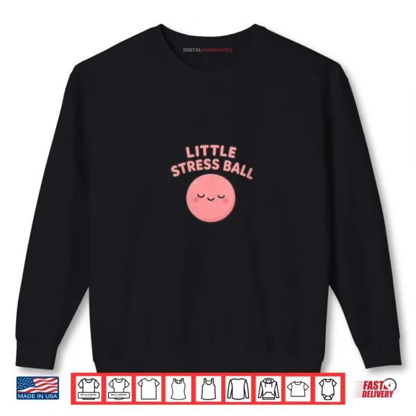 Little Stress Ball Shirt 1 Sweatshirt Little Stress Ball Shirt