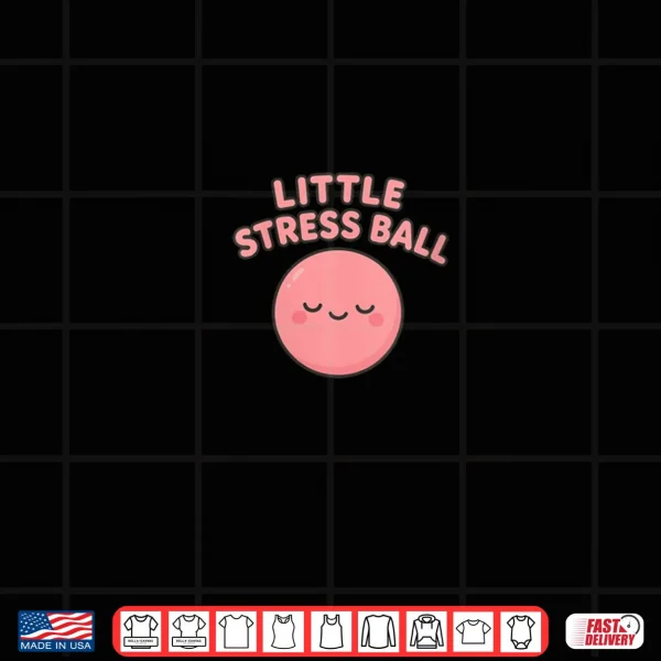 Little Stress Ball Shirt 4 Design Little Stress Ball Shirt