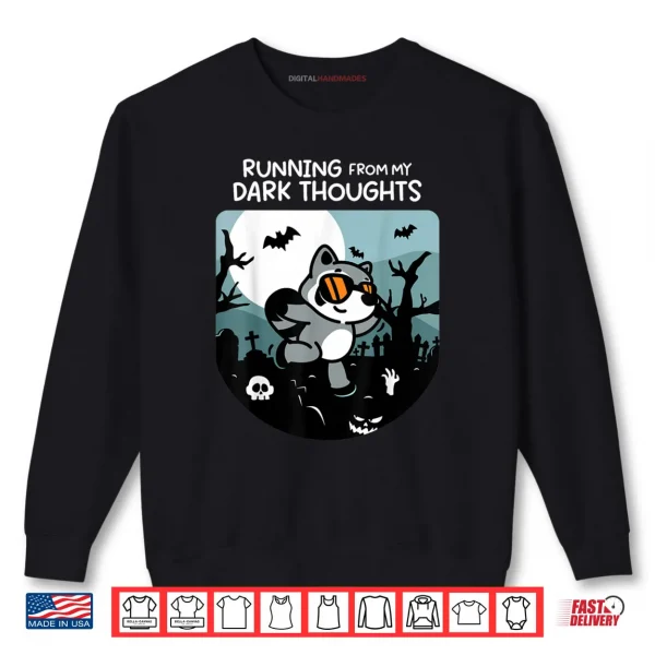 Running From My Dark Thoughts Funny Raccoon Halloween Shirt 1 Sweatshirt Running From My Dark Thoughts Funny Raccoon Halloween Shirt