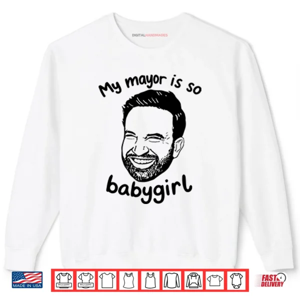 My Mayor Is So Babygirl Zohran Mamdani Shirt 1 Sweatshirt My Mayor Is So Babygirl Zohran Mamdani Shirt