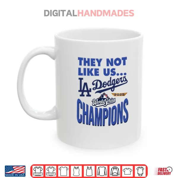 Dodgers 2025 World Series Champions They Not Like Us Shirt 4 Mug Dodgers 2025 World Series Champions They Not Like Us Shirt