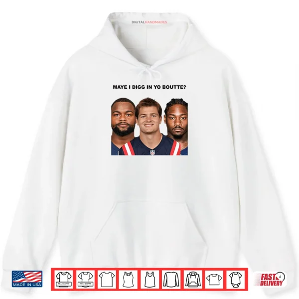 Hoodie Maye I Digg In Yo Boutte New England Football Funny Shirt